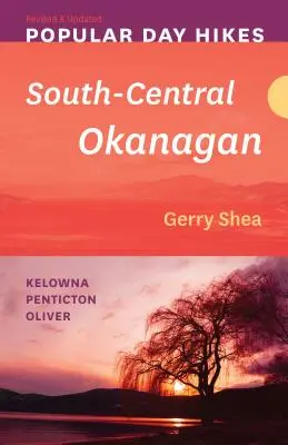 Beliebte Tageswanderungen: South-Central Okanagan - Überarbeitet und aktualisiert: Kelowna - Penticton - Oliver - Popular Day Hikes: South-Central Okanagan -- Revised & Updated: Kelowna - Penticton - Oliver