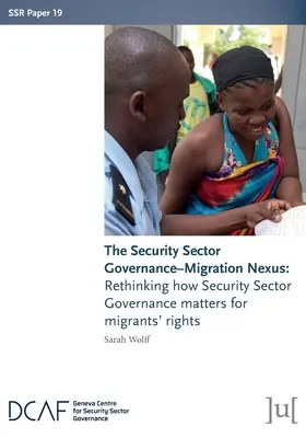 Der Nexus zwischen Governance im Sicherheitssektor und Migration: Überdenken der Bedeutung der Governance im Sicherheitssektor für die Rechte von Migranten - The Security Sector Governance-Migration Nexus: Rethinking how Security Sector Governance matters for migrants' rights