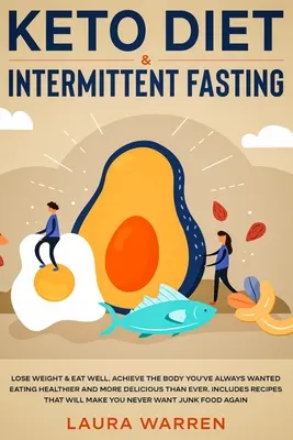 Keto-Diät & Intermittierendes Fasten 2-in-1-Buch: Fett verbrennen wie verrückt und dabei köstlich essen: Keto-Diät und die bewährten Wunder des intermittierenden Fastens - Keto Diet & Intermittent Fasting 2-in-1 Book: Burn Fat Like Crazy While Eating Delicious Food Going Keto + The Proven Wonders of Intermittent Fasting