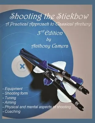 Mit dem Stickbow schießen: Eine praktische Einführung in das klassische Bogenschießen, dritte Auflage - Shooting the Stickbow: A Practical Approach to Classical Archery, Third Edition