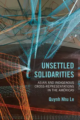 Ungeklärte Solidaritäten: Asiatische und indigene Cross-Repräsentationen in den Vereinigten Staaten - Unsettled Solidarities: Asian and Indigenous Cross-Representations in the Amricas