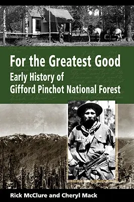 Für das höchste Gut: Die frühe Geschichte des Gifford Pinchot National Forest - For the Greatest Good: Early History of Gifford Pinchot National Forest