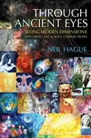 Mit den Augen der Alten: Verborgene Dimensionen sehen - Verbindungen zwischen Kunst und Seele erforschen - Through Ancient Eyes: Seeing Hidden Dimensions - Exploring Art & Soul Connections