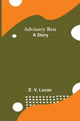 Berater Ben: Eine Geschichte - Advisory Ben: A Story