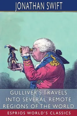 Gullivers Reisen in mehrere entlegene Regionen der Welt (Esprios Classics) - Gulliver's Travels into Several Remote Regions of the World (Esprios Classics)