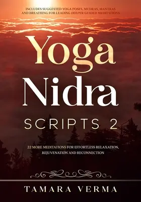Yoga Nidra Skripte 2: Weitere Meditationen für mühelose Entspannung, Verjüngung und Verbundenheit - Yoga Nidra Scripts 2: More Meditations for Effortless Relaxation, Rejuvenation and Reconnection