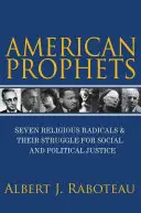 Amerikanische Propheten: Sieben religiöse Radikale und ihr Kampf für soziale und politische Gerechtigkeit - American Prophets: Seven Religious Radicals and Their Struggle for Social and Political Justice