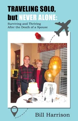 EINZELN REISEN, aber NIE ALLEIN: Überleben und Gedeihen nach dem Tod eines Ehepartners - TRAVELING SOLO, but NEVER ALONE: Surviving and Thriving After the Death of a Spouse