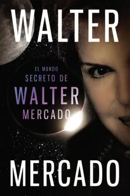 Mundo secreto de Walter Mercado = Die geheime Welt des Walter Mercado - Mundo secreto de Walter Mercado = The Secret World of Walter Mercado