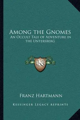 Unter den Gnomen: Eine okkulte Abenteuererzählung am Untersberg - Among the Gnomes: An Occult Tale of Adventure in the Untersberg