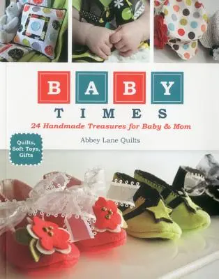 Baby Times: 24 handgefertigte Schätze für Baby und Mama - Baby Times: 24 Handmade Treasures for Baby & Mom