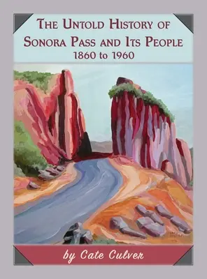 Die unerzählte Geschichte des Sonora-Passes und seiner Bewohner: 1860 bis 1960 - The Untold History of Sonora Pass and Its People: 1860 to 1960