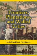 Grenzen, Plantagen und befestigte Städte: Aufsätze über Gesellschaft, Kultur und Politik in der hispanischen Karibik (1800-1945) - Frontiers, Plantations, and Walled Cities: Essays on Society, Culture, and Politics in the Hispanic Caribbean (1800-1945)