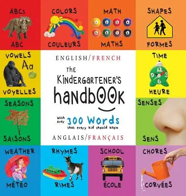 Das Handbuch für Kindergartenkinder: Zweisprachig (Englisch / Französisch) (Anglais / Franais) Abc's, Vokale, Mathematik, Formen, Farben, Zeit, Sinne, Reime, Wissenschaft, - The Kindergartener's Handbook: Bilingual (English / French) (Anglais / Franais) Abc's, Vowels, Math, Shapes, Colors, Time, Senses, Rhymes, Science,