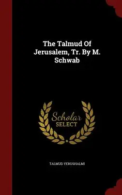 Der Talmud von Jerusalem, Übers. von M. Schwab - The Talmud of Jerusalem, Tr. by M. Schwab