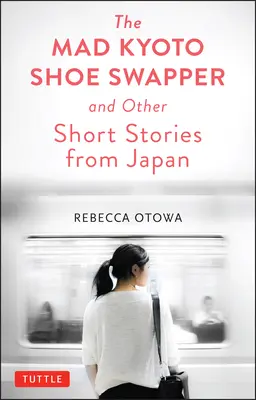 Der verrückte Kyoto-Schuh-Tauscher und andere Kurzgeschichten - The Mad Kyoto Shoe Swapper and Other Short Stories