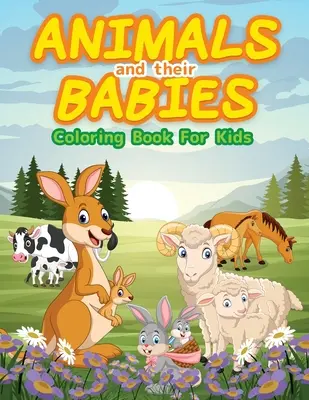 Tiere und ihre Babies Malbuch für Kinder: Niedliche Tiere zum Ausmalen und Zeichnen für Kinder und Kleinkinder. Malbuch für kleine Jungen und Mädchen. Kinder Malbuch - Animals And Their Babies Coloring Book For Kids: Cute Animals To Color & Draw For Kids And Toddlers. Activity Book For Young Boys & Girls. Kids Colori