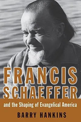 Francis Schaeffer und die Gestaltung des evangelikalen Amerikas - Francis Schaeffer and the Shaping of Evangelical America