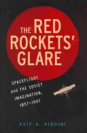 Der Glanz der roten Raketen: Raumfahrt und die russische Vorstellungskraft, 1857 1957 - The Red Rockets' Glare: Spaceflight and the Russian Imagination, 1857 1957