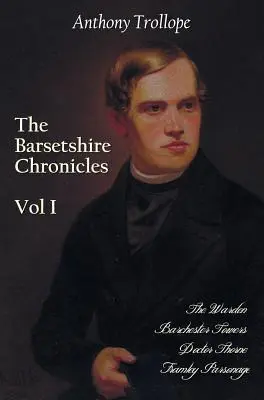 Die Barsetshire-Chroniken, Band 1, einschließlich: Der Aufseher, Barchester Towers, Doktor Thorne und Framley Parsonage - The Barsetshire Chronicles, Volume One, Including: The Warden, Barchester Towers, Doctor Thorne and Framley Parsonage