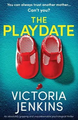 The Playdate: Ein absolut fesselnder und unaufhaltsamer Psychothriller - The Playdate: An absolutely gripping and unputdownable psychological thriller