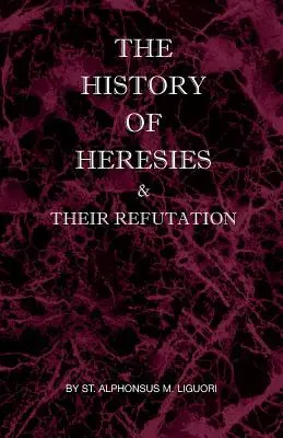 Die Geschichte der Irrlehren und ihre Widerlegung - The History of Heresies and Their Refutation