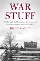 Kriegsmaterial: Der Kampf um menschliche und ökologische Ressourcen im Amerikanischen Bürgerkrieg - War Stuff: The Struggle for Human and Environmental Resources in the American Civil War