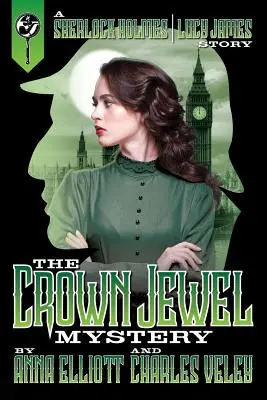 Das Kronjuwelen-Rätsel: Eine Geschichte von Sherlock Holmes und Lucy James - The Crown Jewel Mystery: A Sherlock Holmes and Lucy James Story