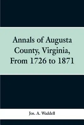 Annalen der Grafschaft Augusta, Virginia, von 1726 bis 1871 - Annals of Augusta county, Virginia, from 1726 to 1871