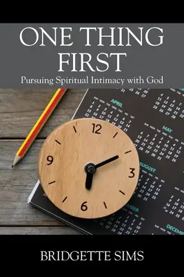 Eine Sache zuerst: Das Streben nach spiritueller Intimität mit Gott - One Thing First: Pursuing Spiritual Intimacy with God