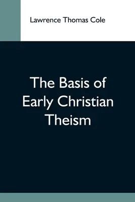 Die Grundlage des frühchristlichen Theismus - The Basis Of Early Christian Theism