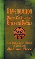 Elvenomicon -oder- Geheime Traditionen der Elfen und Feen: Das Buch der Elfenmagie und der Druidenkunde - Elvenomicon -or- Secret Traditions of Elves and Faeries: The Book of Elven Magick & Druid Lore