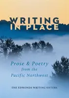 Schreiben am Ort: Prosa und Lyrik aus dem Pazifischen Nordwesten - Writing In Place: Prose & Poetry from the Pacific Northwest