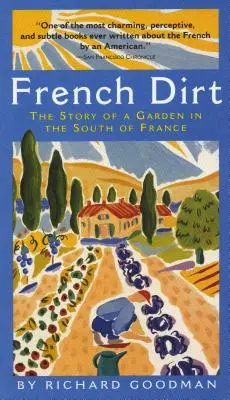 Französischer Dreck: Die Geschichte eines Gartens in Südfrankreich - French Dirt: The Story of a Garden in the South of France