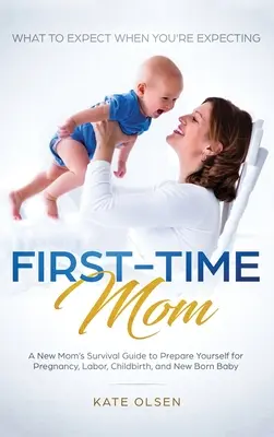 Zum ersten Mal Mutter: Was Sie erwartet, wenn Sie schwanger sind: Der Überlebensratgeber für frischgebackene Mütter, um sich auf Schwangerschaft, Geburt und Wochenbett vorzubereiten, - First-Time Mom: What to Expect When You're Expecting: A New Mom's Survival Guide to Prepare Yourself for Pregnancy, Labor, Childbirth,