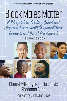 Black Males Matter: Ein Leitfaden für die Schaffung eines Schul- und Unterrichtsumfelds, das die akademische und soziale Entwicklung schwarzer Männer fördert Ein Sourcebo - Black Males Matter: A Blueprint for Creating School and Classroom Environments to Support Their Academic and Social Development A Sourcebo