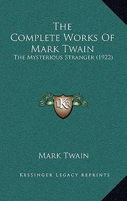 Das Gesamtwerk von Mark Twain: Der geheimnisvolle Fremde (1922) - The Complete Works Of Mark Twain: The Mysterious Stranger (1922)