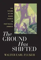Der Boden hat sich verlagert: Die Zukunft der Schwarzen Kirche im post-rassischen Amerika - The Ground Has Shifted: The Future of the Black Church in Post-Racial America