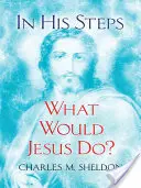 In seinen Fußstapfen: Was würde Jesus tun? - In His Steps: What Would Jesus Do?