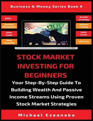 Investieren an der Börse für Einsteiger: Ihr Schritt-für-Schritt-Leitfaden zum Aufbau von Reichtum und passiven Einkommensströmen mit bewährten Börsenstrategien - Stock Market Investing For Beginners: Your Step-By-Step Guide To Building Wealth And Passive Income Streams Using Proven Stock Market Strategies