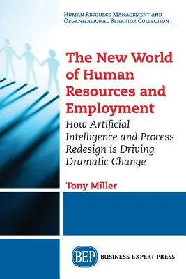 Die neue Welt des Personalwesens und der Beschäftigung: Wie künstliche Intelligenz und Prozessneugestaltung einen dramatischen Wandel vorantreiben - The New World of Human Resources and Employment: How Artificial Intelligence and Process Redesign is Driving Dramatic Change