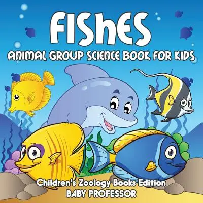 Fische: Tiergruppen-Wissenschaftsbuch für Kinder - Kinder-Zoologiebücher Edition - Fishes: Animal Group Science Book For Kids - Children's Zoology Books Edition