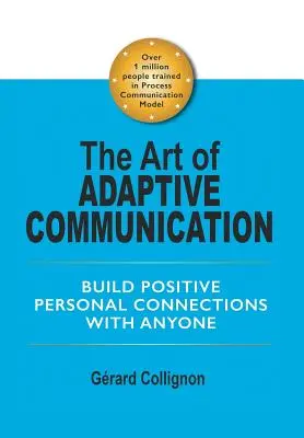 Die Kunst der adaptiven Kommunikation: Positive persönliche Beziehungen zu jedem aufbauen - The Art of Adaptive Communication: Build Positive Personal Connections with Anyone