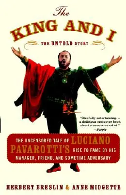 Der König und ich: Die unzensierte Geschichte von Luciano Pavarottis Aufstieg zum Ruhm von seinem Manager, Freund und zeitweiligen Widersacher - The King and I: The Uncensored Tale of Luciano Pavarotti's Rise to Fame by His Manager, Friend, and Sometime Adversary
