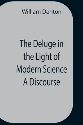 Die Sintflut im Lichte der modernen Wissenschaft Ein Diskurs - The Deluge In The Light Of Modern Science A Discourse