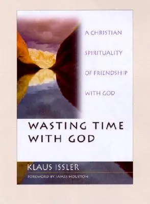 Zeit mit Gott vergeuden: Eine christliche Spiritualität der Freundschaft mit Gott - Wasting Time with God: A Christian Spirituality of Friendship with God