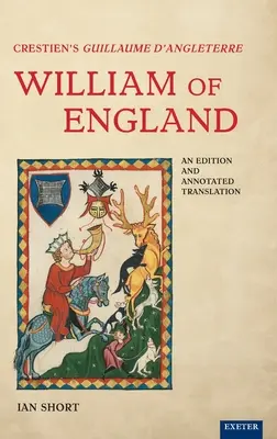 Crestiens Guillaume d'Angleterre / Wilhelm von England: Eine Ausgabe und kommentierte Übersetzung - Crestien's Guillaume d'Angleterre / William of England: An Edition and Annotated Translation