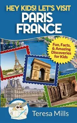 He, Kinder! Besuchen wir Paris Frankreich: Spaß, Fakten und verblüffende Entdeckungen für Kinder - Hey Kids! Let's Visit Paris France: Fun, Facts and Amazing Discoveries for Kids