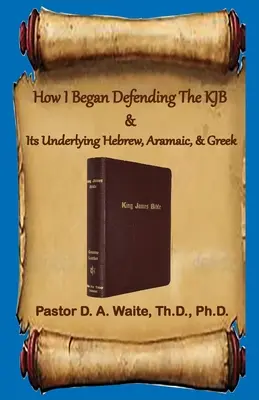 Wie ich anfing, die KJB und ihre hebräischen, aramäischen und griechischen Grundlagen zu verteidigen - How I Began Defending The KJB & Its Underlying Hebrew, Aramaic, & Greek