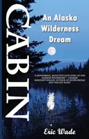 Hütte: Ein Traum in der Wildnis Alaskas - Cabin: An Alaska Wilderness Dream